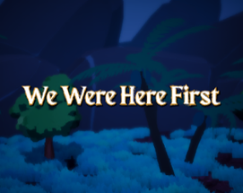 We Were Here First Image