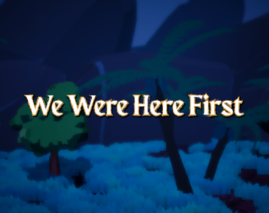 We Were Here First Game Cover