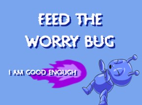 Feed the Worry Bug Image