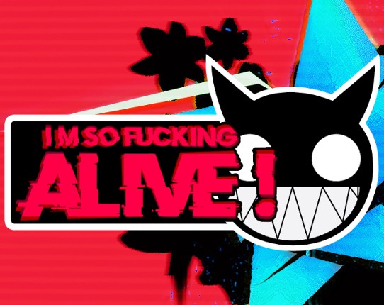 I'm so fucking Alive Game Cover