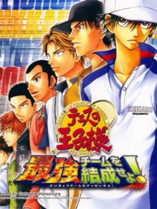 Tennis no Ouji-sama: Saikyou Team wo Kessei seyo! Game Cover