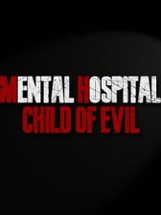 Mental Hospital: Child of Evil Image
