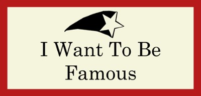 I Want To Be Famous Image