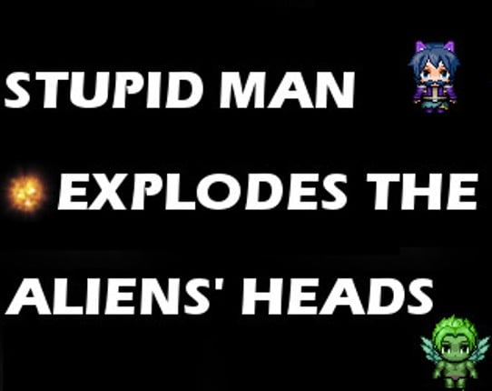 Stupid Man Explodes The Aliens' Heads Game Cover