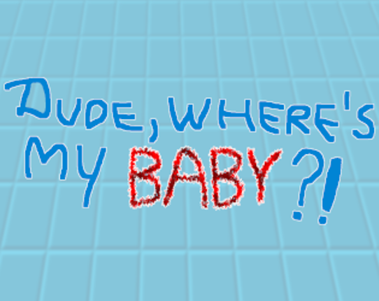 Dude, Where's My Baby?! [Global Game Jam 2023] Game Cover
