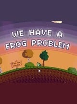 We Have a Frog Problem Image