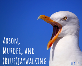 Arson, Murder, and (Blue)jaywalking Image