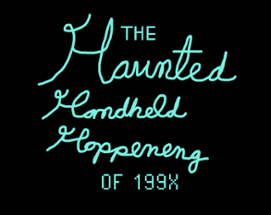 The Haunted Handheld Happening of 199X Image