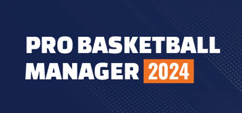 Pro Basketball Manager 2024 Game Cover