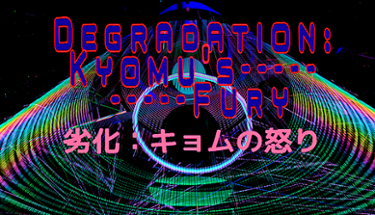 Degradation: Kyomu's Fury - 劣化：キョムの怒り Image