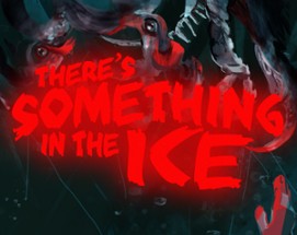 There's Something in the Ice Image