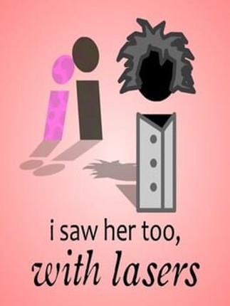 i saw her too, with lasers Game Cover