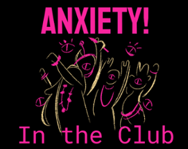 Anxiety! In the Club Image