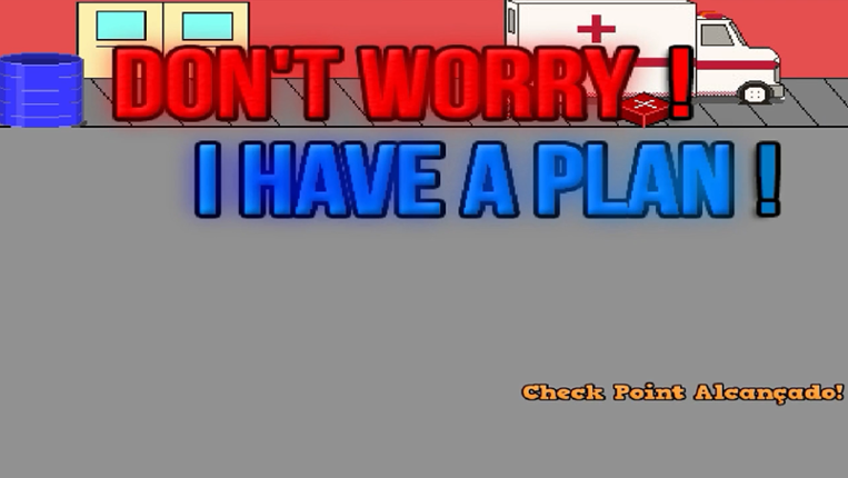 Dont Worry I have a plan! - PTBR Game Cover