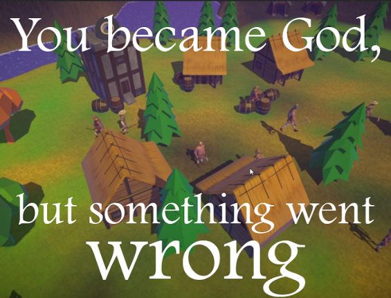 You became God, but something went wrong Game Cover