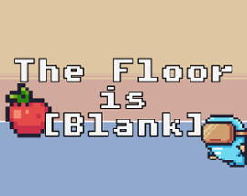 The Floor Is [Blank] Image