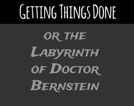 Getting Things Done, or The Labyrinth of Doctor Bernstein Image