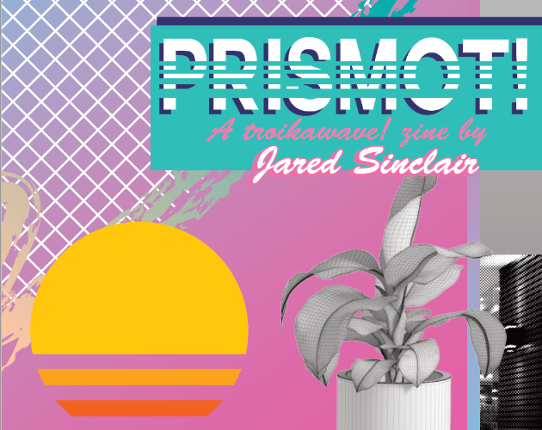 Prismot!: A Troikawave Zine, Issue 1 Game Cover