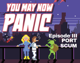 YOU MAY NOW PANIC — E3: PORT SCUM Image