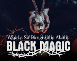 What's So Dangerous About Black Magic Image