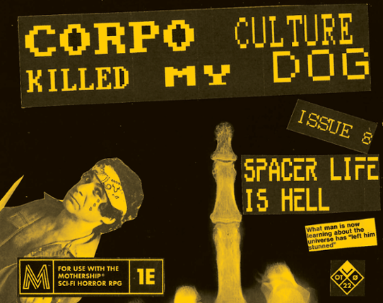 Corpo Culture Killed My Dog #8 - Mothership lo-fi zine Game Cover
