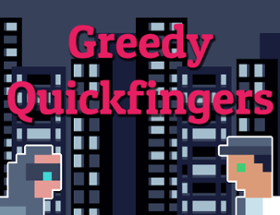 Greedy Quickfingers Image