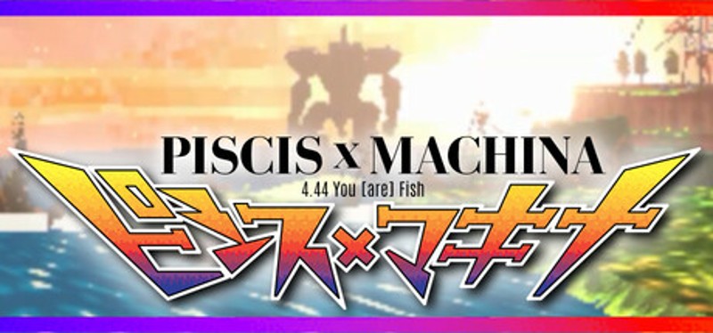 PISCIS x MACHINA 4.44 You [are] Fish Game Cover