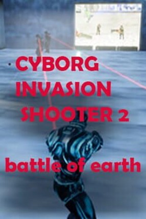 Cyborg Invasion Shooter 2: Battle Of Earth Game Cover