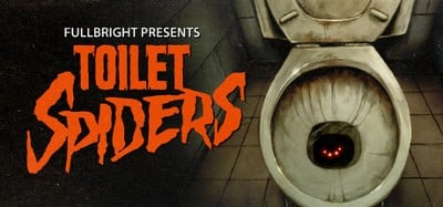 Fullbright Presents TOILET SPIDERS Image