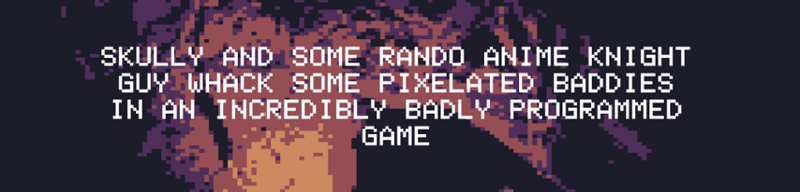 Skully and SOME RANDO anime KNIGHT guy whack some PIXELATED baddies IN AN INCREDIBLY BADLY PROGRAMMED GAME Game Cover