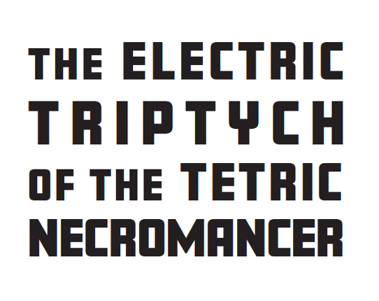 The Electric Triptych of the Tetric Necromancer Game Cover