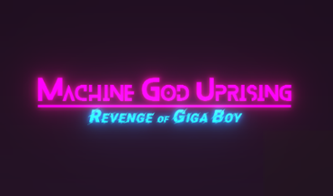 Machine God Uprising: Revenge of Giga Boy Image