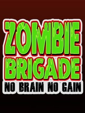 Zombie Brigade: No Brain No Gain Game Cover