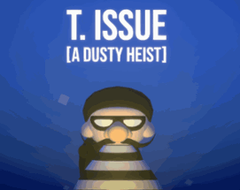 T. Issue - A Dusty Heist Image