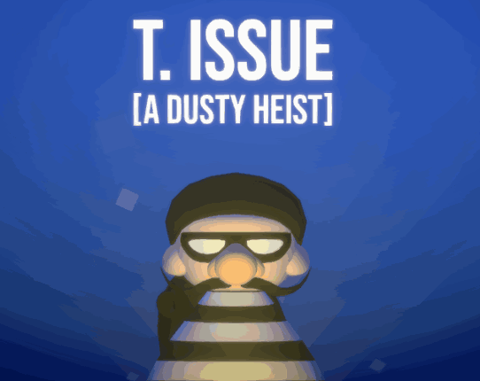 T. Issue - A Dusty Heist Game Cover