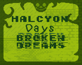 Halcyon Days: Broken Dreams Image