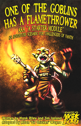 One of the Goblins has a Flamethrower aka "a Starter Module" Game Cover