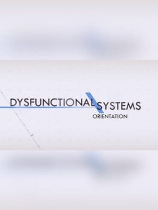 Dysfunctional Systems: Orientation Game Cover