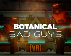 Botanical: Bad Guys [VR] Image