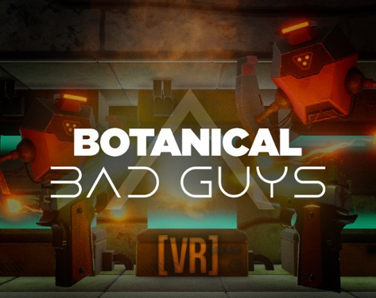 Botanical: Bad Guys [VR] Game Cover