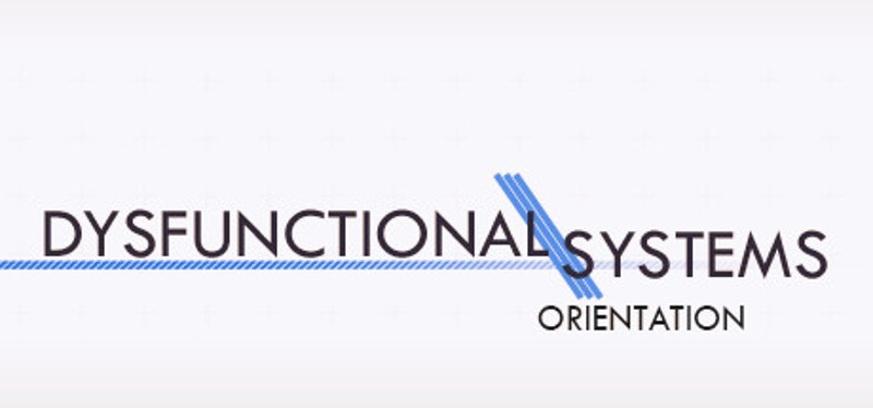 Dysfunctional Systems: Orientation Game Cover