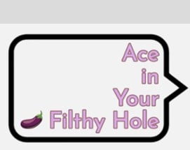 Ace in Your Filthy Hole Image