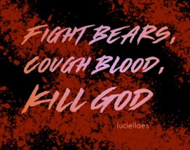 Fight Bears, Cough Blood, Kill God Image