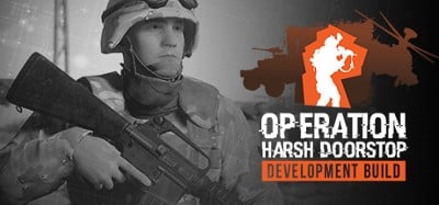 Operation: Harsh Doorstop - Development Build Image