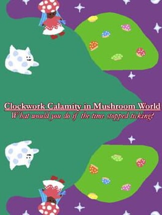 Clockwork Calamity in Mushroom World: What would you do if the time stopped ticking? Game Cover