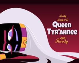 Lusty Loop #2 – Queen Tyr’ahnee XXX Parody Image
