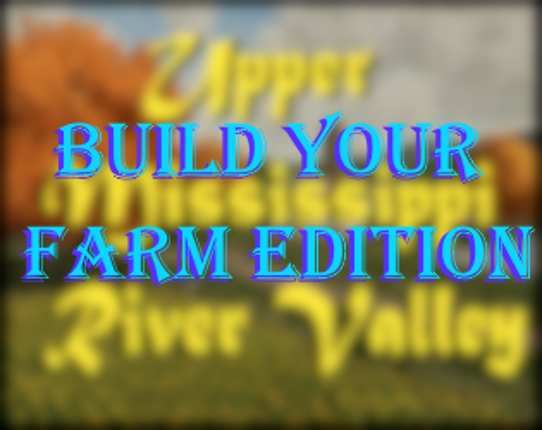 Upper Mississippi River Valley Build Your Farm Edition V2.1 Game Cover