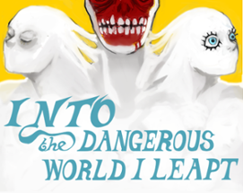 Into the Dangerous World I Leapt Image