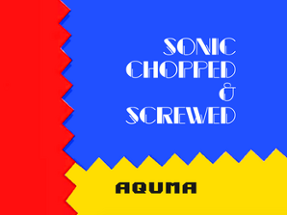 Sonic Chopped & Screwed Image