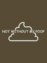 Not Without My Poop Image